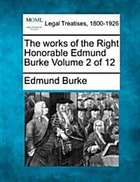 The Works of the Right Honorable Edmund Burke Volume 2 of 12 (Paperback)