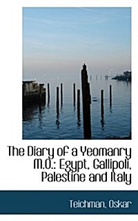 The Diary of a Yeomanry M.O.: Egypt, Gallipoli, Palestine and Italy (Paperback)