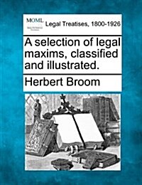 A Selection of Legal Maxims, Classified and Illustrated. (Paperback)