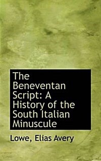 The Beneventan Script: A History of the South Italian Minuscule (Paperback)