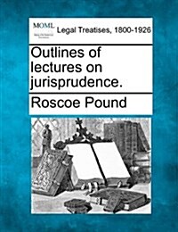 Outlines of Lectures on Jurisprudence. (Paperback)