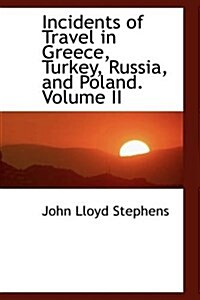 Incidents of Travel in Greece, Turkey, Russia, and Poland. Volume II (Paperback)