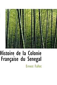 Histoire de La Colonie Francaise Du Senegal (Paperback)