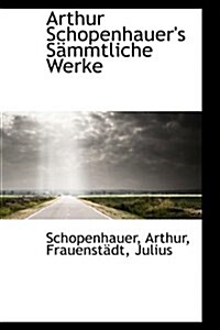 Arthur Schopenhauers Sammtliche Werke (Paperback)