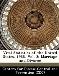 Vital Statistics of the United States, 1966, Vol. 3: Marriage and Divorce (Paperback)