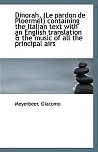 Dinorah, (Le Pardon de Ploermel) Containing the Italian Text with an English Translation & the Music (Paperback)