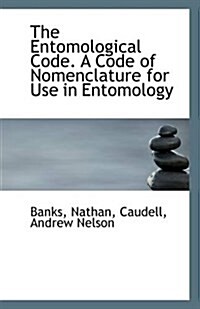 The Entomological Code. a Code of Nomenclature for Use in Entomology (Paperback)