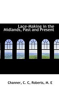 Lace-Making in the Midlands, Past and Present (Paperback)