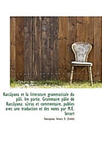 Kaccayana Et La Litterature Grammaticale Du Pali. Ire Partie. Grammaire Palie de Kaccayana: Sutras E (Paperback)