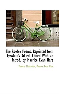 The Rowley Poems. Reprinted from Tyrwhitts 3D Ed. Edited with an Introd. by Maurice Evan Hare (Paperback)