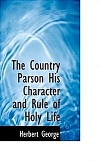 The Country Parson His Character and Rule of Holy Life (Paperback)