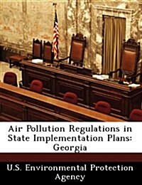Air Pollution Regulations in State Implementation Plans: Georgia (Paperback)