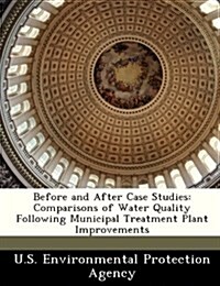 Before and After Case Studies: Comparisons of Water Quality Following Municipal Treatment Plant Improvements (Paperback)