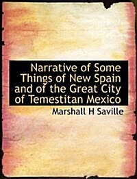 Narrative of Some Things of New Spain and of the Great City of Temestitan Mexico (Paperback)