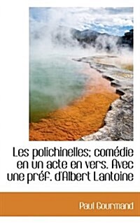 Les Polichinelles; Comedie En Un Acte En Vers. Avec Une Pref. DAlbert Lantoine (Paperback)