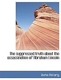 The Suppressed Truth about the Assassination of Abraham Lincoln (Paperback)