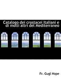 Catalogo Dei Crostacei Italiani E Di Molti Altri del Mediterraneo (Paperback)