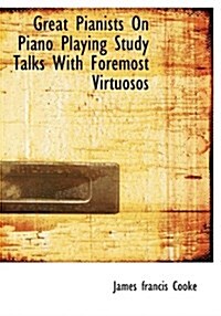 Great Pianists on Piano Playing Study Talks with Foremost Virtuosos (Paperback)