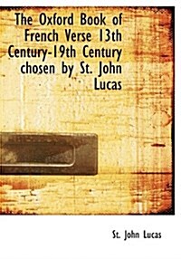 The Oxford Book of French Verse 13th Century-19th Century Chosen by St. John Lucas (Paperback)