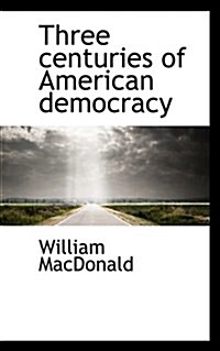 Three Centuries of American Democracy (Paperback)