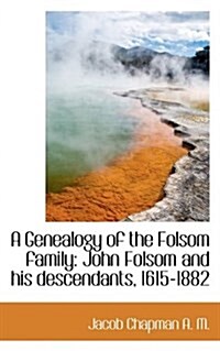 A Genealogy of the Folsom Family: John Folsom and His Descendants, 1615-1882 (Paperback)