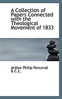 A Collection of Papers Connected with the Theological Movement of 1833 (Paperback)