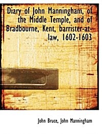 Diary of John Manningham, of the Middle Temple, and of Bradbourne, Kent, Barrister-At-Law, 1602-1603 (Paperback)