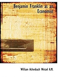 Benjamin Franklin as an Economist (Paperback)