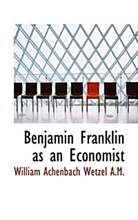 Benjamin Franklin as an Economist (Paperback)