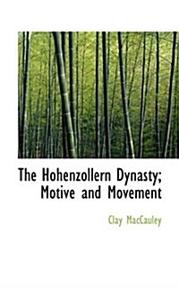 The Hohenzollern Dynasty; Motive and Movement (Paperback)