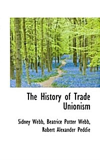 The History of Trade Unionism (Paperback)