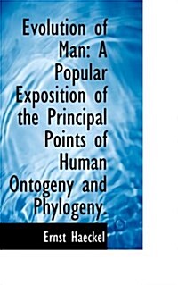 Evolution of Man: A Popular Exposition of the Principal Points of Human Ontogeny and Phylogeny. (Paperback)