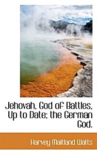 Jehovah, God of Battles, Up to Date; The German God. (Paperback)