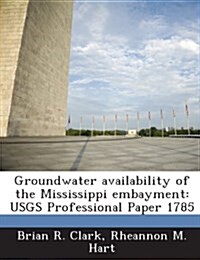 Groundwater Availability of the Mississippi Embayment: Usgs Professional Paper 1785 (Paperback)