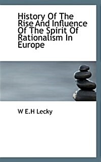 History of the Rise and Influence of the Spirit of Rationalism in Europe (Paperback)