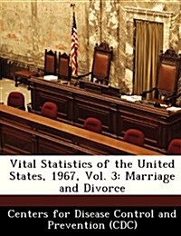 Vital Statistics of the United States, 1967, Vol. 3: Marriage and Divorce (Paperback)