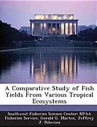 A Comparative Study of Fish Yields from Various Tropical Ecosystems (Paperback)