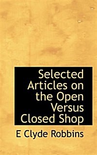 Selected Articles on the Open Versus Closed Shop (Paperback)