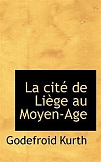 La Cite de Liege Au Moyen-Age (Paperback)