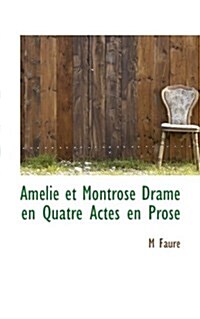 Amelie Et Montrose Drame En Quatre Actes En Prose (Paperback)