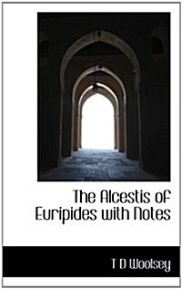 The Alcestis of Euripides with Notes (Paperback)