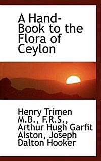 A Hand-Book to the Flora of Ceylon (Paperback)