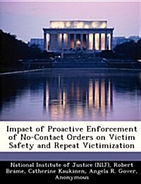 Impact of Proactive Enforcement of No-Contact Orders on Victim Safety and Repeat Victimization (Paperback)