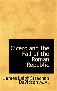 Cicero and the Fall of the Roman Republic (Paperback)