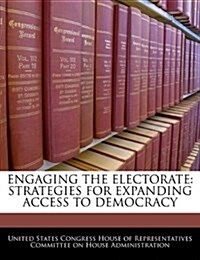 Engaging the Electorate: Strategies for Expanding Access to Democracy (Paperback)