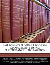 Improving Federal Program Management Using Performance Information (Paperback)
