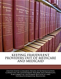 Keeping Fraudulent Providers Out of Medicare and Medicaid (Paperback)