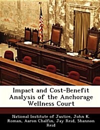 Impact and Cost-Benefit Analysis of the Anchorage Wellness Court (Paperback)