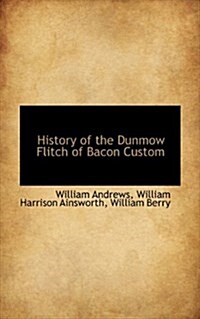 History of the Dunmow Flitch of Bacon Custom (Paperback)