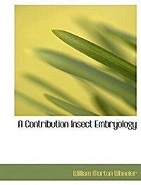 A Contribution Insect Embryology (Paperback)